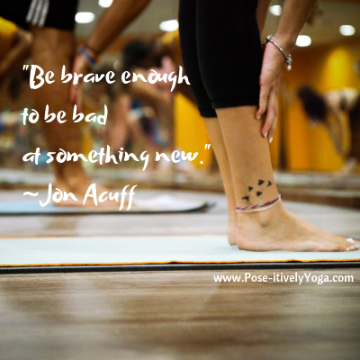 Be brave enough to try something new.
