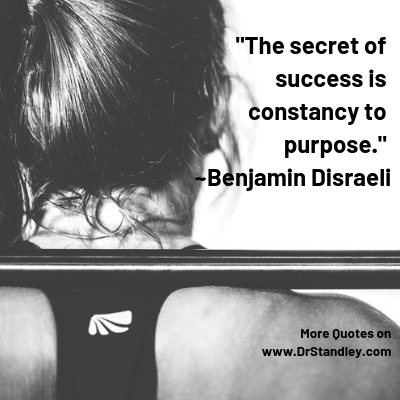 The secret of success is constancy to purpose. ~Benjamin Disraeli