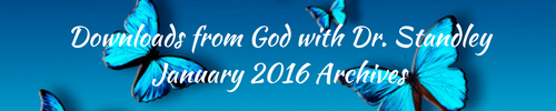 Downloads from God™ January 2016 with Dr. Standley