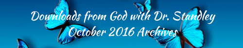 Downloads from God™ October 2016 with Dr. Standley