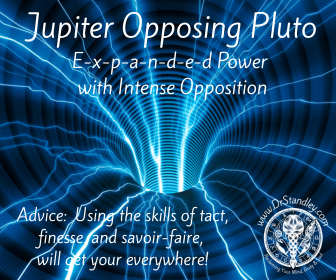 Jupiter opposing Pluto is expanded power with intense opposition on DrStandley.com