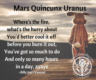 Mars quincunx Uranus moving too fast for your own Good on DrStandley.com