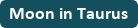 Moon in Taurus on DrStandley.com