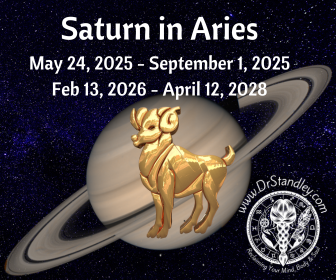 Saturn in Aries - May 24, 2025 until September 1, 2025 and then from February 13, 2026 until April 12, 2028 on DrStandley.com