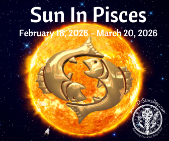 Sun in Pisces February 18, 2026 until March 20, 2026 on DrStandley.com