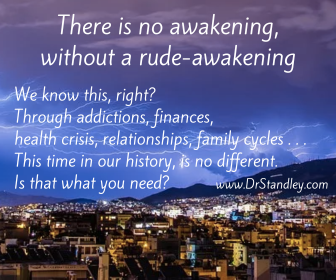 For every awakening, there is a rude awakening on DrStandley.com