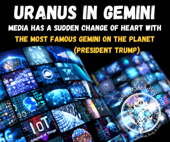 Uranus in Gemini Media has a change of heart with President Trump on DrStandley.com