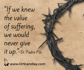 Value of suffering quote St. Padre Pio on DrStandley.com