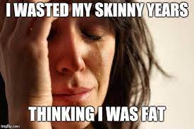 I wasted my skinny years thinking I was fat on DrStandley.com